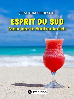 cover image of ESPRIT DU SUD--Mein Jahr in Südfrankreich. In diesem Buch entführt der deutsch-französisch stämmige Autor die Leser auf eine faszinierende Reise nach Südfrankreich.